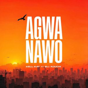 Kell Kay Agwanawo ft Eli Njuchi mp3 image