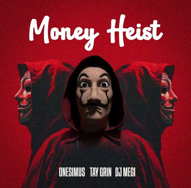 Onesimus, TayGrin & Dj Megi Money heist