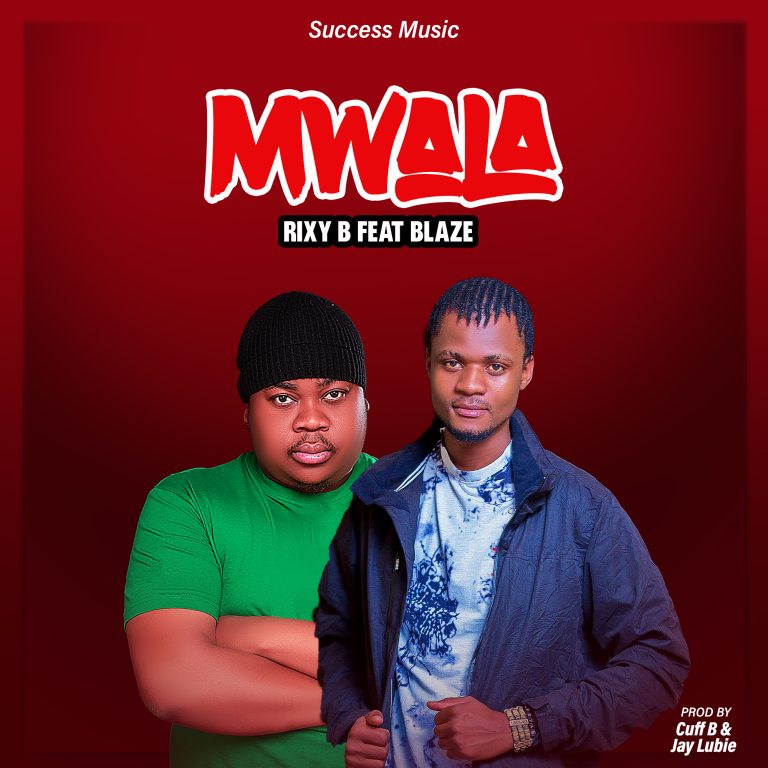 Rixy-B Ft Blaze_Mwala_Prod By Cuff-B & Jay Rubie